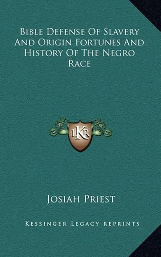 Bible Defense of Slavery and Origin Fortunes and History of the Negro Race