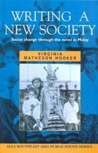 Cover image for Writing a New Society: Social Change through the Novel in Malay