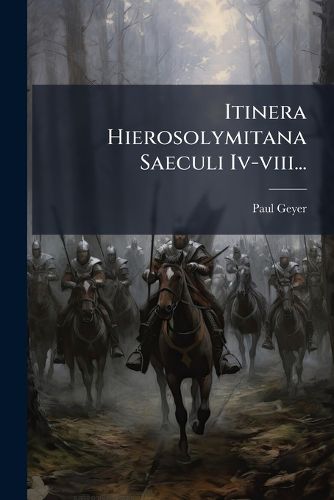 Cover image for Itinera Hierosolymitana Saeculi Iv-viii...
