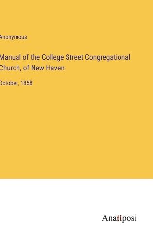 Cover image for Manual of the College Street Congregational Church, of New Haven