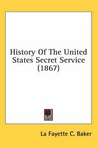 Cover image for History Of The United States Secret Service (1867)