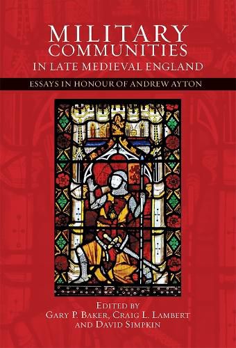 Military Communities in Late Medieval England: Essays in Honour of Andrew Ayton