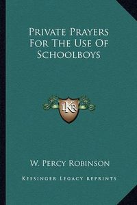 Cover image for Private Prayers for the Use of Schoolboys