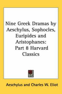 Cover image for Nine Greek Dramas by Aeschylus, Sophocles, Euripides and Aristophanes: Part 8 Harvard Classics