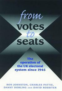 Cover image for From Votes to Seats: The Operation of the UK Electoral System Since 1945