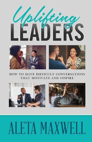 Cover image for Uplifting Leaders! How to Have Difficult Conversations that Motivate and Inspire