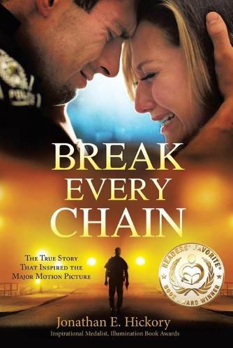 Cover image for Break Every Chain: A police officer's battle with alcoholism, depression, and devastating loss; and the true story of how God changed his life forever