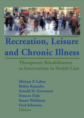 Cover image for Recreation, Leisure and Chronic Illness: Therapeutic Rehabilitation as Intervention in Health Care: Therapeutic Rehabilitation as Intervention in Health Care