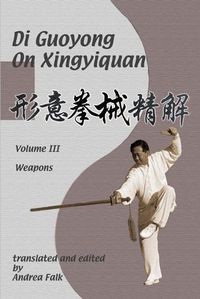 Cover image for Di Guoyong on Xingyiquan Volume III Weapons