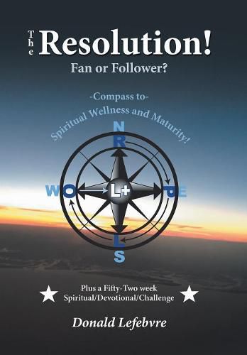 The Resolution! Fan or Follower?: -Compass To- Spiritual Wellness and Maturity!