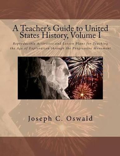 Cover image for A Teacher's Guide to United States History, Volume I: Reproducible Activities and Lesson Plans for Teaching the Age of Exploration through the Progressive Movement