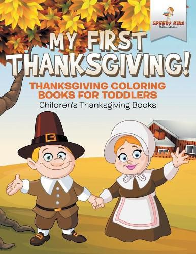 Cover image for My First Thanksgiving! Thanksgiving Coloring Books for Toddlers Children's Thanksgiving Books