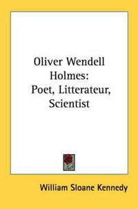 Cover image for Oliver Wendell Holmes: Poet, Litterateur, Scientist