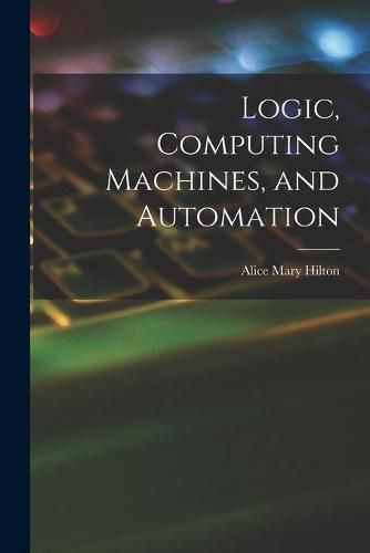 Cover image for Logic, Computing Machines, and Automation