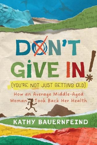 Cover image for Don't Give In! (You're Not Just Getting Old)