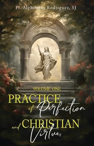 Practice of Perfection and Christian Virtues Volume One