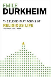 Cover image for Elementary Forms Of The Religious Life: Newly Translated By Karen E. Fields