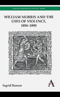 Cover image for William Morris and the Uses of Violence, 1856-1890