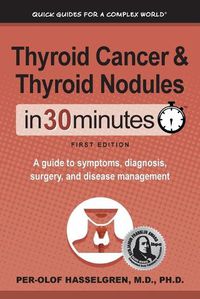 Cover image for Thyroid Cancer and Thyroid Nodules In 30 Minutes: A guide to symptoms, diagnosis, surgery, and disease management