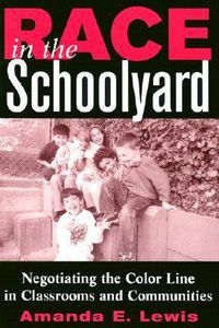 Cover image for Race in the Schoolyard: Negotiating the Color Line in Classrooms and Communities