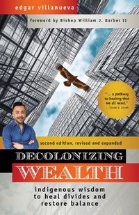 Cover image for Decolonizing Wealth: Indigenous Wisdom to Heal Divides and Restore Balance
