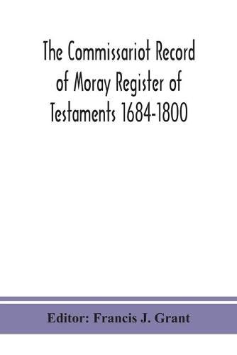 The Commissariot Record of Moray Register of Testaments 1684-1800