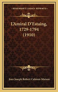 Cover image for L'Amiral D'Estaing, 1729-1794 (1910)