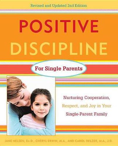 Positive Discipline for Single Parents: Nurturing, Cooperation, Respect and Joy in Your Single-Parent Family