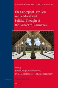 Cover image for The Concept of Law (lex) in the Moral and Political Thought of the 'School of Salamanca