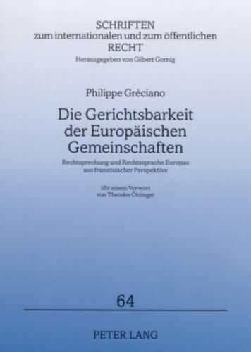 Cover image for Die Gerichtsbarkeit Der Europaeischen Gemeinschaften: Rechtsprechung Und Rechtssprache Europas Aus Franzoesischer Perspektive