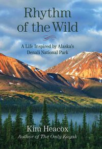 Cover image for Rhythm of the Wild: A Life Inspired by Alaska's Denali National Park