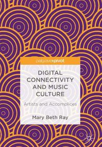 Cover image for Digital Connectivity and Music Culture: Artists and Accomplices