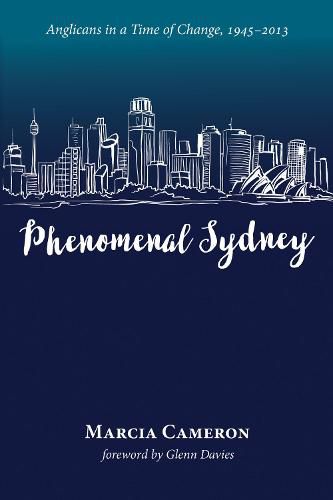 Phenomenal Sydney: Anglicans in a Time of Change, 1945-2013