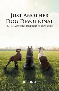 Cover image for Just Another Dog Devotional: 201 Devotions Inspired by Our Pups