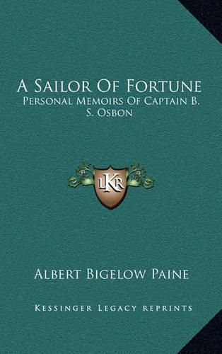 A Sailor of Fortune: Personal Memoirs of Captain B. S. Osbon