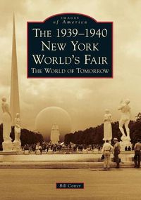 Cover image for The 1939-1940 New York World's Fair: The World of Tomorrow