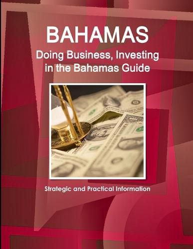 Cover image for Bahamas: Doing Business, Investing in the Bahamas Guide - Strategic and Practical Information