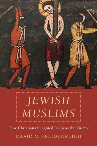 Cover image for Jewish Muslims: How Christians Imagined Islam as the Enemy