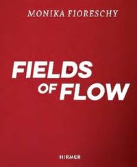 Cover image for Monika Fioreschy: Fields of Flow