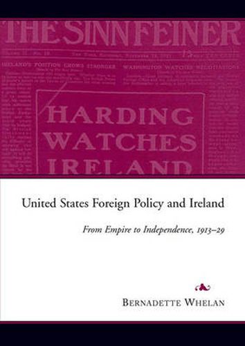 Cover image for United States Foreign Policy and Ireland: From Empire to Independence, 1913-1929