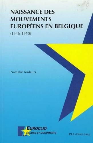 Cover image for Naissance Des Mouvements Europeens En Belgique (1946-1950)