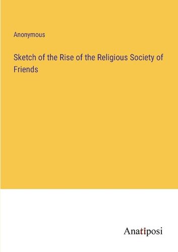 Cover image for Sketch of the Rise of the Religious Society of Friends