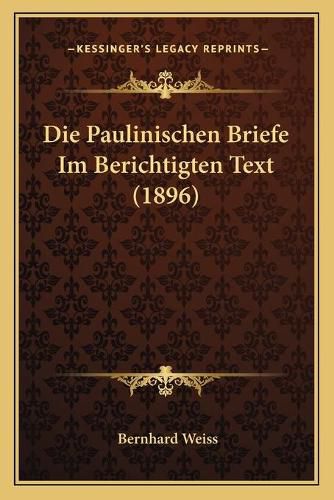 Die Paulinischen Briefe Im Berichtigten Text (1896)