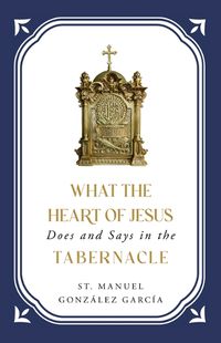 Cover image for What the Heart of Jesus Does and Says in the Tabernacle