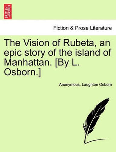 Cover image for The Vision of Rubeta, an Epic Story of the Island of Manhattan. [By L. Osborn.]