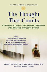 Cover image for The Thought That Counts: A Firsthand Account of One Teenager's Experience with Obsessive-Compulsive Disorder