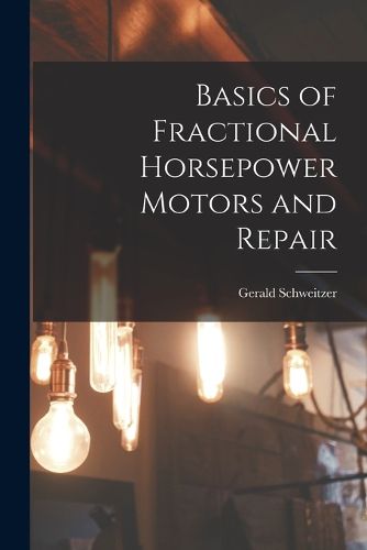 Cover image for Basics of Fractional Horsepower Motors and Repair