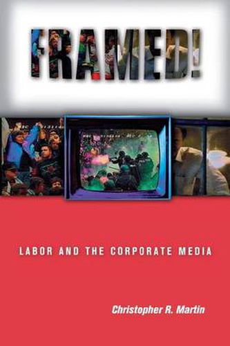 Cover image for Framed!: Labor and the Corporate Media