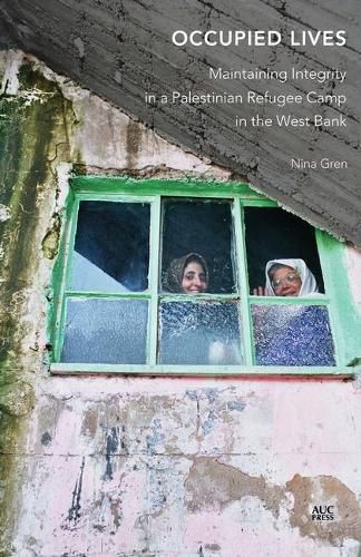 Cover image for Occupied Lives: Maintaining Integrity in a Palestinian Refugee Camp in the West Bank