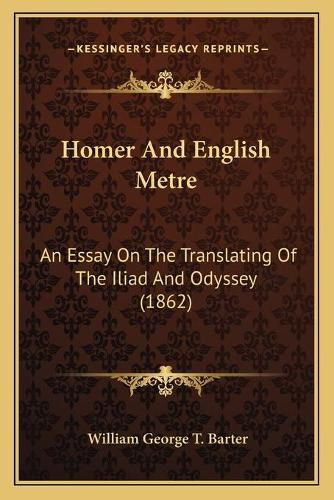 Homer and English Metre: An Essay on the Translating of the Iliad and Odyssey (1862)